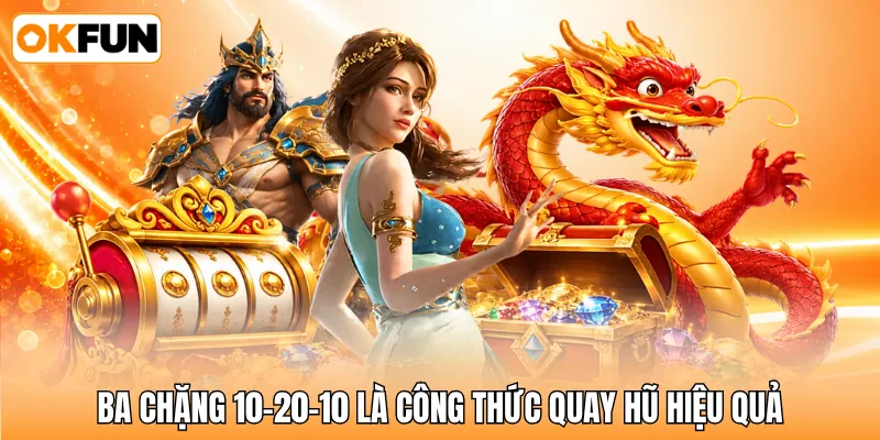 Ba chặng 10-20-10 là công thức quay hũ hiệu quả