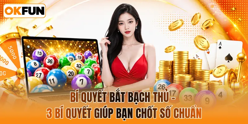 Bí quyết bắt bạch thủ - 3 bí quyết giúp bạn chốt số chuẩn