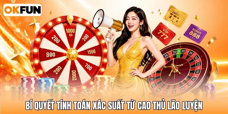 Bí quyết tính toán xác suất từ cao thủ lão luyện Bí quyết tính toán xác suất từ cao thủ lão luyện