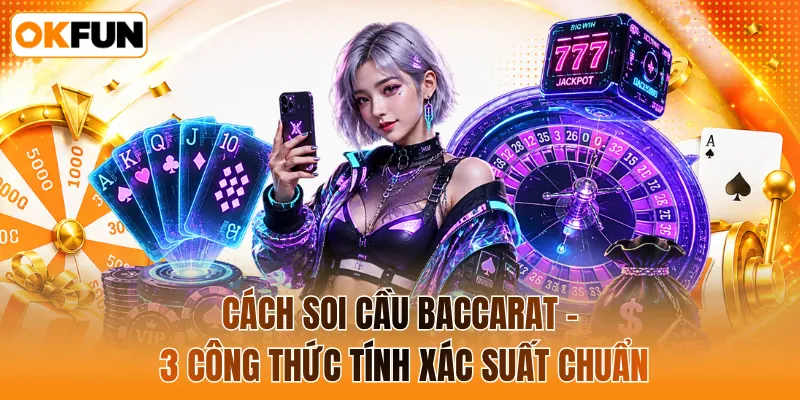 Cách soi cầu baccarat - 3 công thức tính xác suất chuẩn