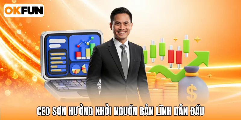 CEO Sơn Hưởng khởi nguồn bản lĩnh dẫn đầu CEO Sơn Hưởng khởi nguồn bản lĩnh dẫn đầu