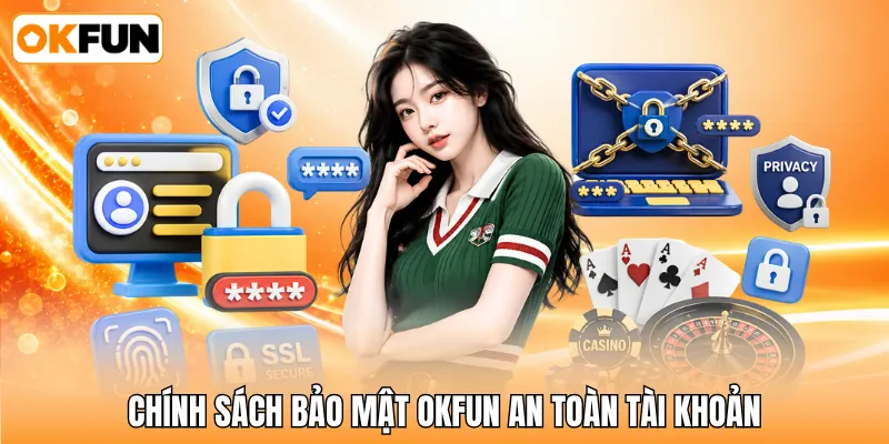 Chính sách bảo mật OKFUN an toàn tài khoản