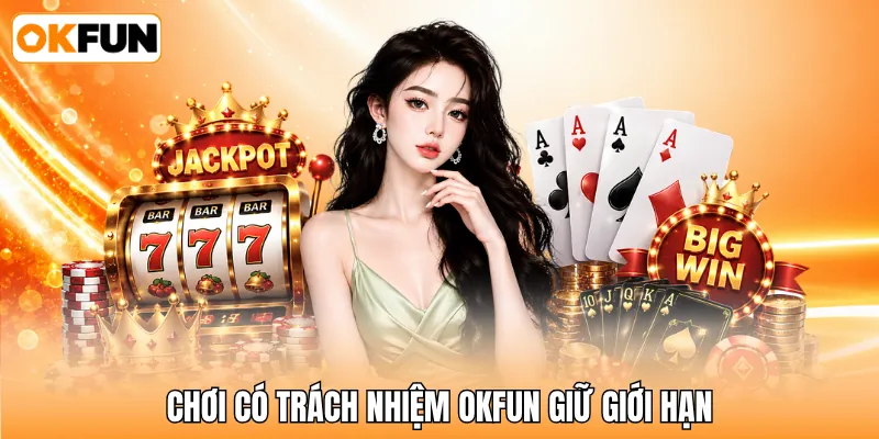 Chơi có trách nhiệm OKFUN giữ giới hạn Chơi có trách nhiệm OKFUN giữ giới hạn