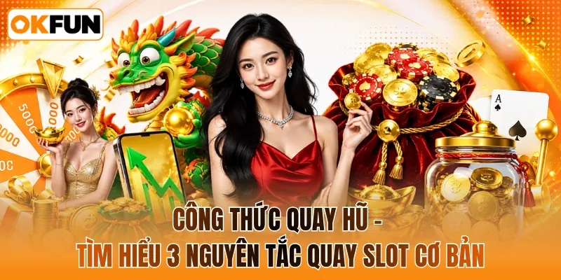 Công thức quay hũ - Tìm hiểu 3 nguyên tắc quay slot cơ bản