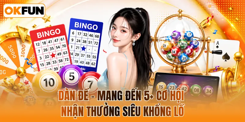 Dàn đề - mang đến 5+ cơ hội nhận thưởng siêu khổng lồ