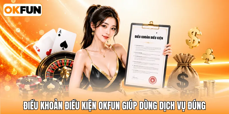Điều khoản điều kiện OKFUN giúp dùng dịch vụ đúng