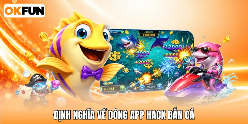 Định nghĩa về dòng app hack bắn cá Định nghĩa về dòng app hack bắn cá