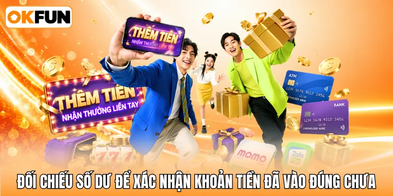 Đối chiếu số dư để xác nhận khoản tiền đã vào đúng chưa Đối chiếu số dư để xác nhận khoản tiền đã vào đúng chưa