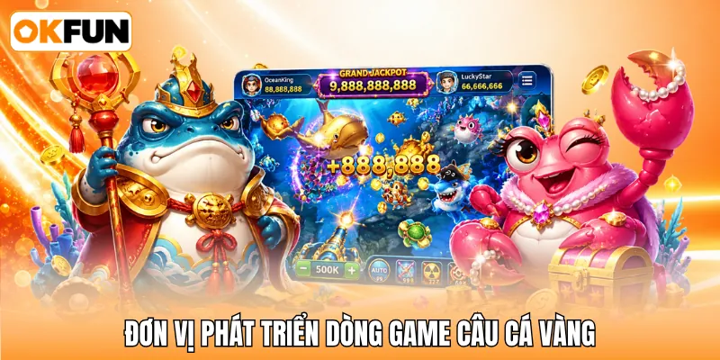 Đơn vị phát triển dòng game câu cá vàng Đơn vị phát triển dòng game câu cá vàng