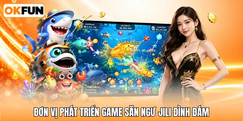 Đơn vị phát triển game săn ngư JILI đình đám