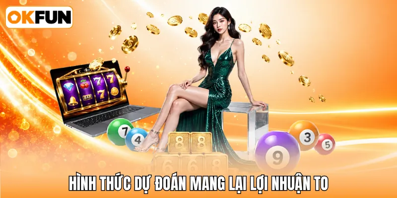 Hình thức dự đoán mang lại lợi nhuận to Hình thức dự đoán mang lại lợi nhuận to
