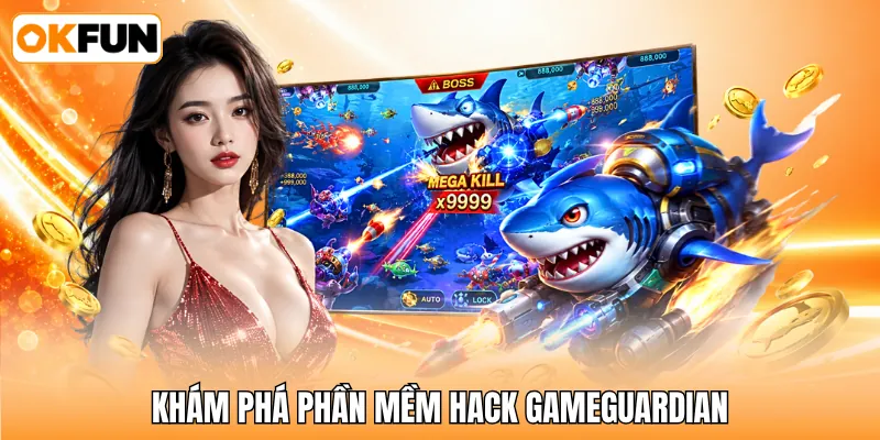 Khám phá phần mềm hack GameGuardian Khám phá phần mềm hack GameGuardian