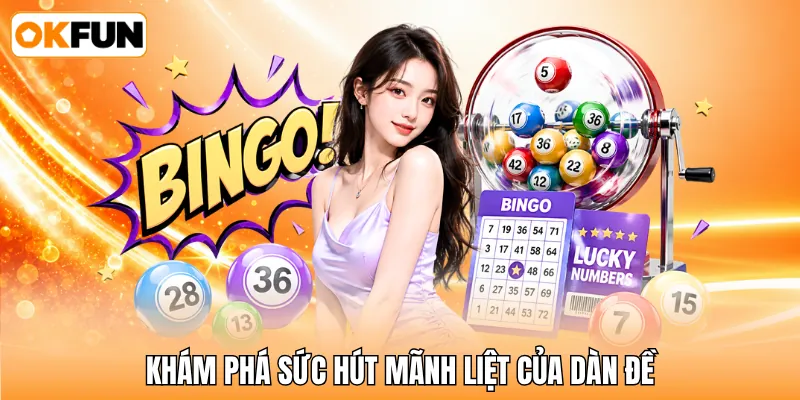 Khám phá sức hút mãnh liệt của dàn đề Khám phá sức hút mãnh liệt của dàn đề