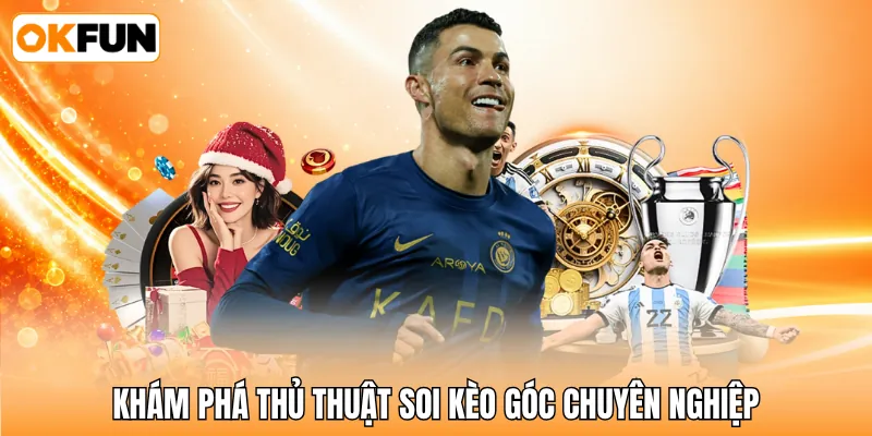 Khám phá thủ thuật soi kèo góc chuyên nghiệp