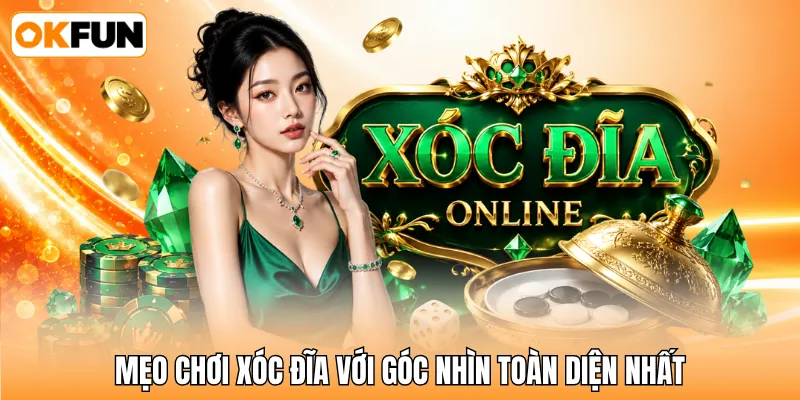 Mẹo chơi xóc đĩa với góc nhìn toàn diện nhất