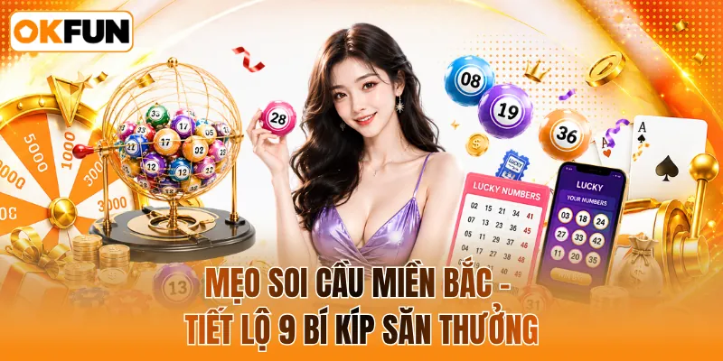 Mẹo soi cầu miền bắc - Tiết lộ 9 bí kíp săn thưởng
