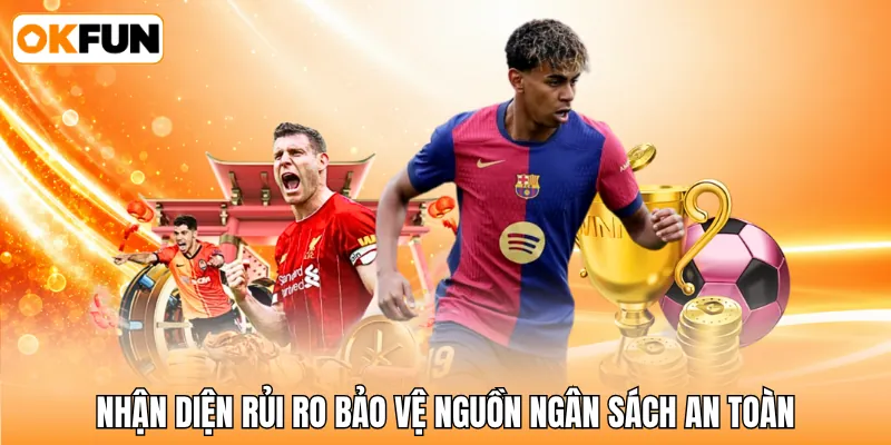 Nhận diện rủi ro bảo vệ nguồn ngân sách an toàn Nhận diện rủi ro bảo vệ nguồn ngân sách an toàn