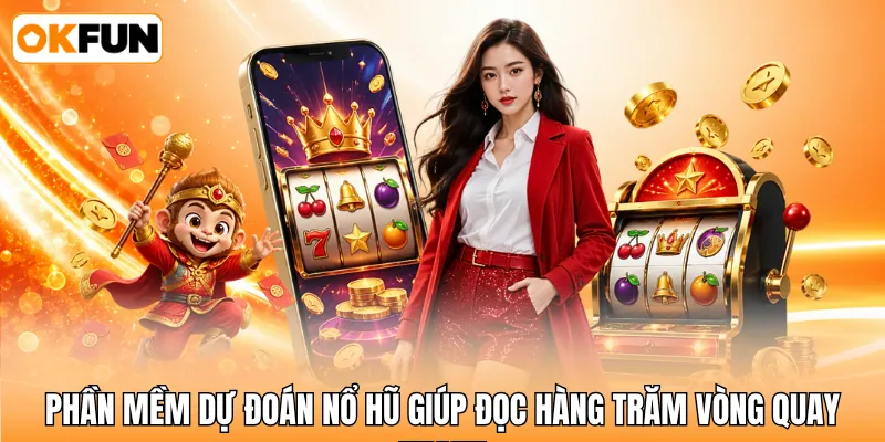 Phần mềm dự đoán nổ hũ giúp đọc hàng trăm vòng quay nhanh