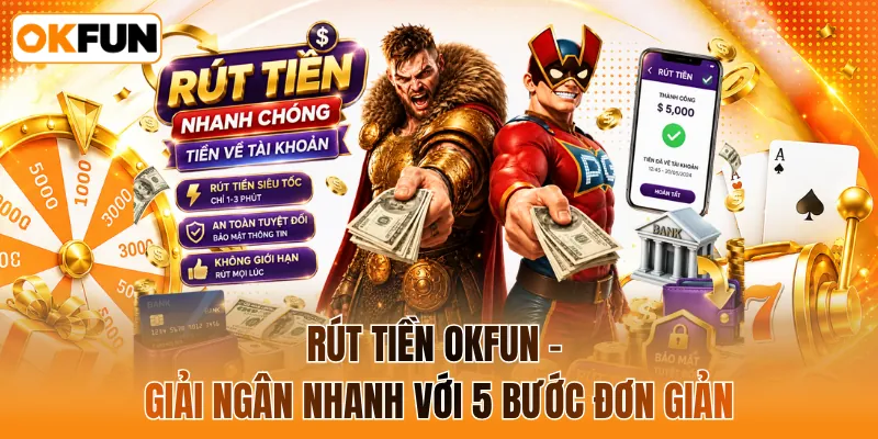 Rút tiền OKFUN - Giải ngân nhanh với 5 bước đơn giản