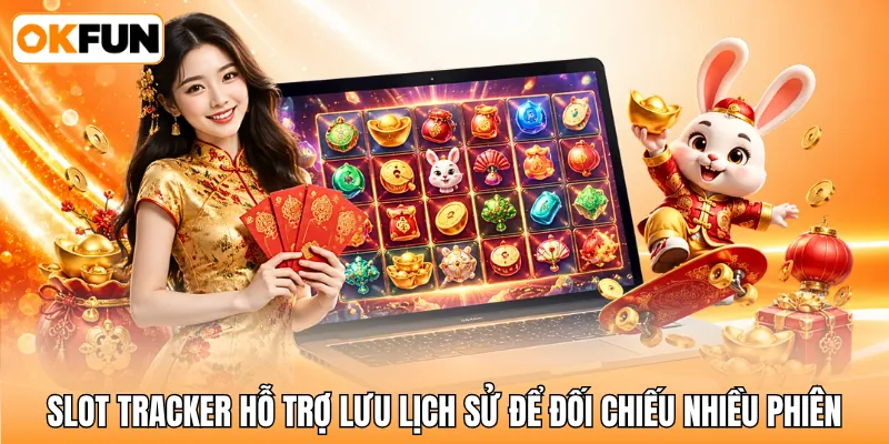 Slot Tracker hỗ trợ lưu lịch sử để đối chiếu nhiều phiên
