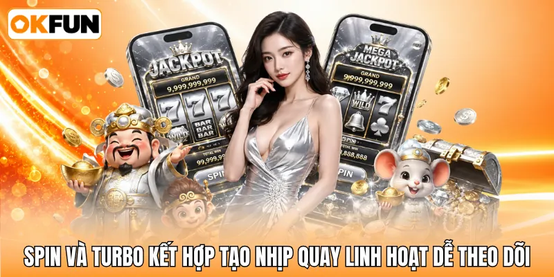 Spin và Turbo kết hợp tạo nhịp quay linh hoạt dễ theo dõi