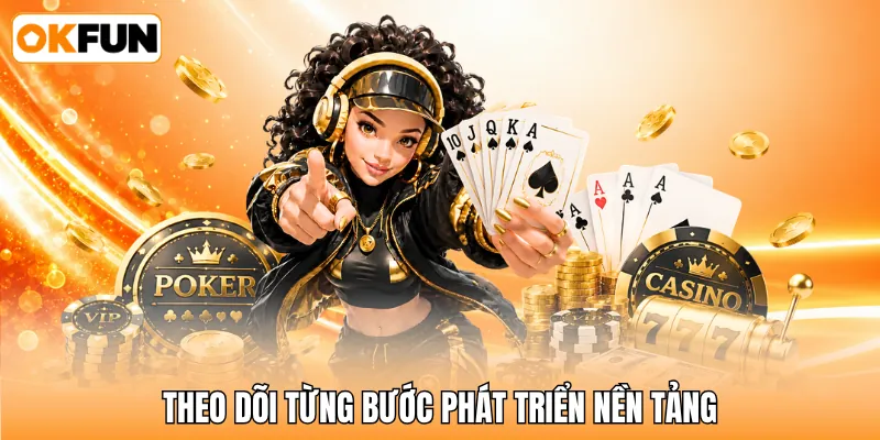 Theo dõi từng bước phát triển nền tảng Theo dõi từng bước phát triển nền tảng