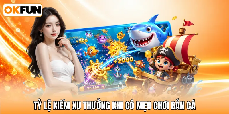 Tỷ lệ kiếm xu thưởng khi có mẹo chơi bắn cá Tỷ lệ kiếm xu thưởng khi có mẹo chơi bắn cá